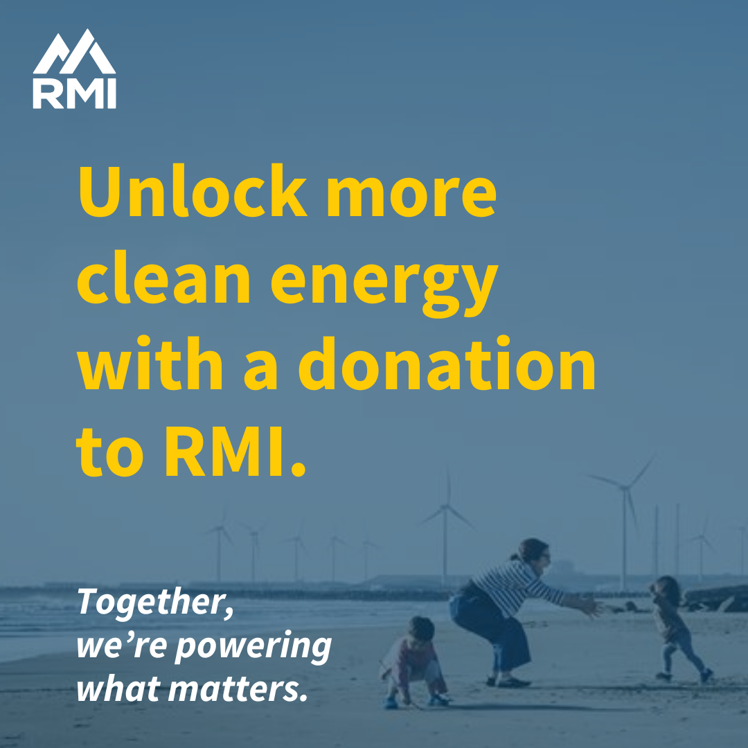 Unlock more clean energy with a donation to RMI.